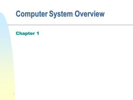1 Computer System Overview Chapter 1. 2 n An Operating System makes the computing power available to users by controlling the hardware n Let us review.