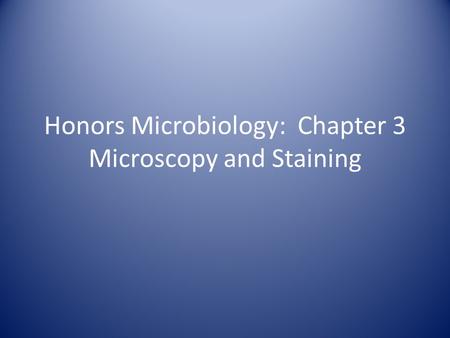 Honors Microbiology: Chapter 3 Microscopy and Staining