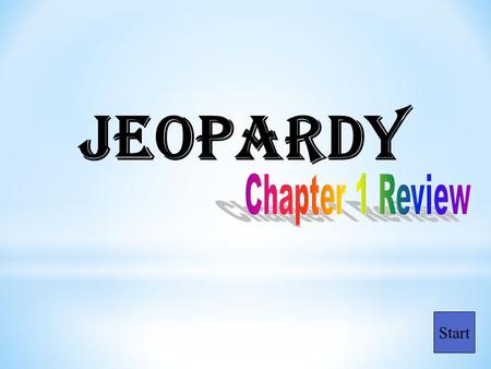 Jeopardy Chapter 1 Review Start.