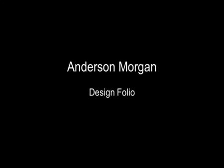 Anderson Morgan Design Folio. Anderson Morgan Homepage Friendly and Accessible Fast to Download Featuring core products.