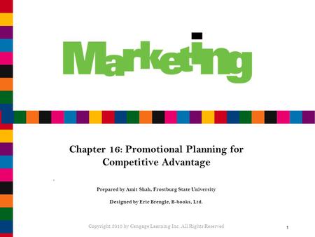 1 Chapter 16: Promotional Planning for Competitive Advantage Prepared by Amit Shah, Frostburg State University Designed by Eric Brengle, B-books, Ltd.