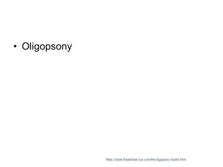 Oligopsony https://store.theartofservice.com/the-oligopsony-toolkit.html.