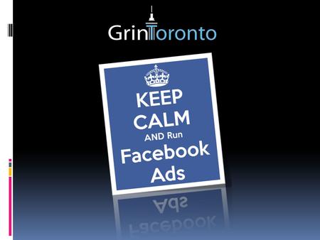 Ad Type I chose to run Page Likes ad Ad Design I chose six rotating images for the ad with the ad headline being my presence name GrinToronto and the.