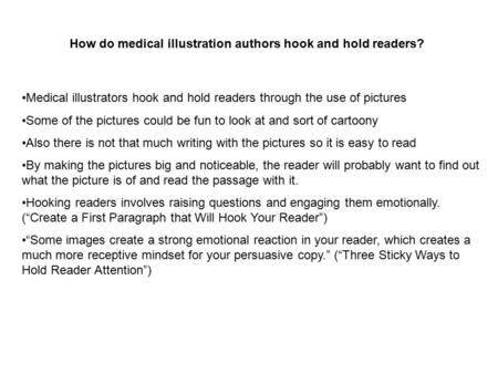 How do medical illustration authors hook and hold readers? Medical illustrators hook and hold readers through the use of pictures Some of the pictures.