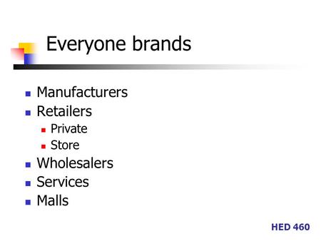 HED 460 Everyone brands Manufacturers Retailers Private Store Wholesalers Services Malls.