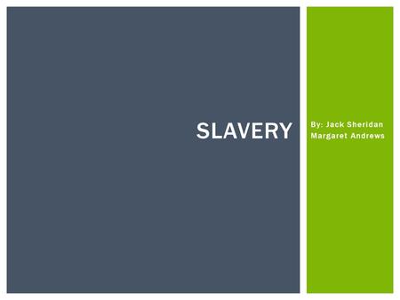 By: Jack Sheridan Margaret Andrews SLAVERY.  The practice of slavery is accepted in the United States.  Vast land selection promotes slavery.  Because.