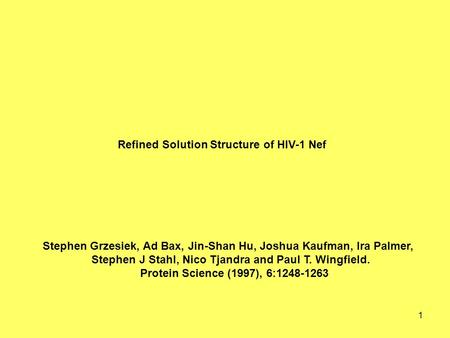 1 Refined Solution Structure of HIV-1 Nef Stephen Grzesiek, Ad Bax, Jin-Shan Hu, Joshua Kaufman, Ira Palmer, Stephen J Stahl, Nico Tjandra and Paul T.