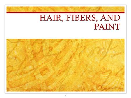 HAIR, FIBERS, AND PAINT.
