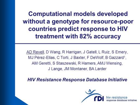 Computational models developed without a genotype for resource-poor countries predict response to HIV treatment with 82% accuracy AD Revell, D Wang, R.