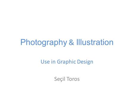 Photography & Illustration Use in Graphic Design Seçil Toros.
