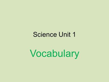 Science Unit 1 Vocabulary. Observation To view or notice an occurrence for some scientific or other special purpose.