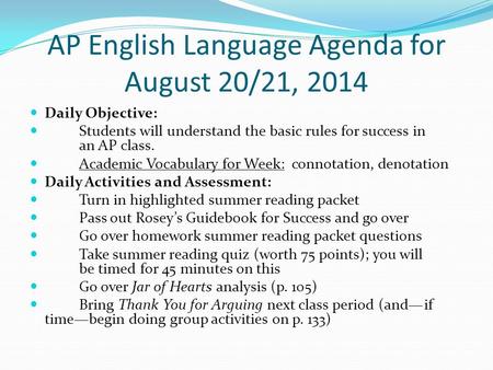 AP English Language Agenda for August 20/21, 2014 Daily Objective: Students will understand the basic rules for success in an AP class. Academic Vocabulary.