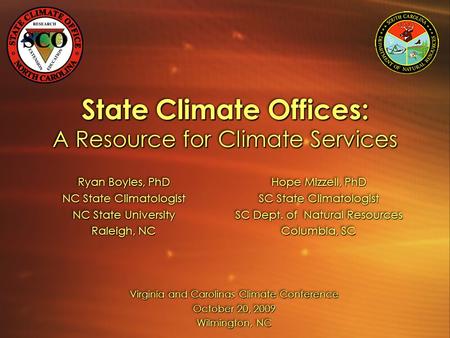State Climate Offices: A Resource for Climate Services Ryan Boyles, PhD NC State Climatologist NC State University Raleigh, NC Ryan Boyles, PhD NC State.