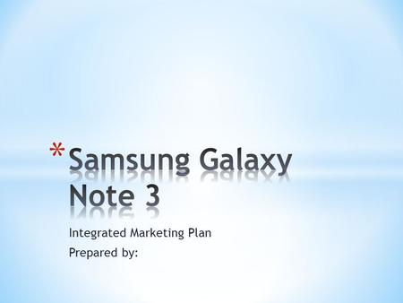Integrated Marketing Plan Prepared by:. * Samsung Electronics Co. spent an estimated $20 million on ads to run during breaks in the Academy Awards broadcast.