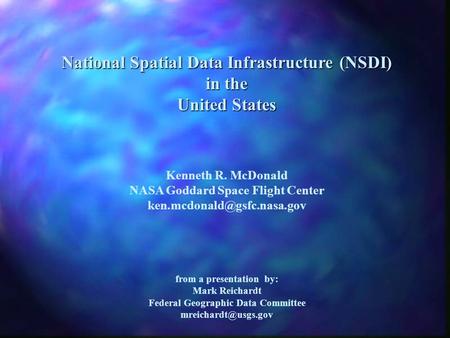National Spatial Data Infrastructure (NSDI) in the United States Kenneth R. McDonald NASA Goddard Space Flight Center from a.
