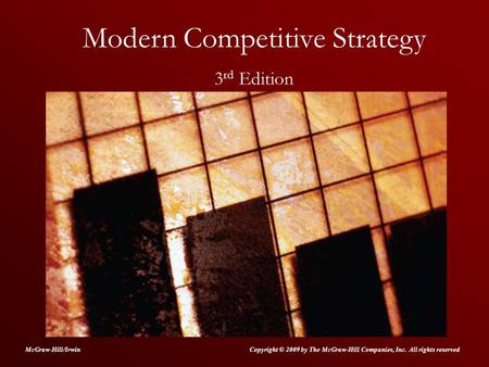 Modern Competitive Strategy 3 rd Edition Copyright © 2009 by The McGraw-Hill Companies, Inc. All rights reservedMcGraw-Hill/Irwin.