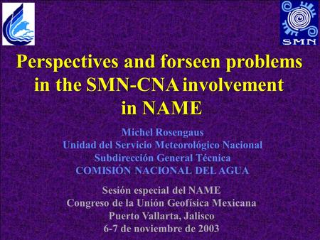 Perspectives and forseen problems in the SMN-CNA involvement in NAME Perspectives and forseen problems in the SMN-CNA involvement in NAME Michel Rosengaus.