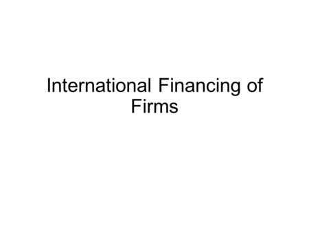 International Financing of Firms. Introduction Finance is an important theme of management. After all the objectives of the organizations are normally.
