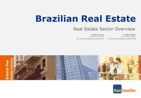 Brazilian Real Estate David Lawant 55.11 3073-3037 Itaú Securities Brazilian Real Estate Industry Cecília Viriato 55.11.