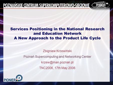 Services Positioning in the National Research and Education Network A New Approach to the Product Life Cycle Zbigniew Krzewiński Poznań Supercomputing.