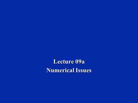 Lecture 09a Numerical Issues. Lecture 09a, Slide 2 Learning Objectives  Numerical issues and data formats.  Fixed point.  Fractional number.  Floating.