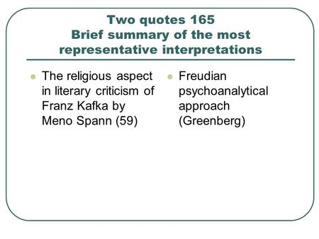 Two quotes 165 Brief summary of the most representative interpretations The religious aspect in literary criticism of Franz Kafka by Meno Spann (59) Freudian.