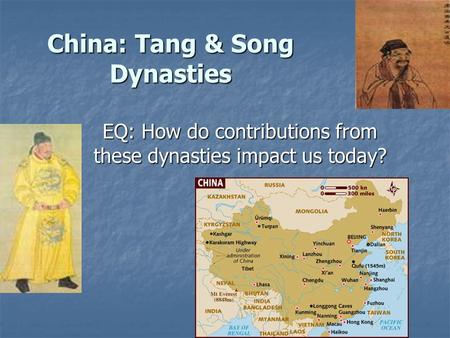 China: Tang & Song Dynasties EQ: How do contributions from these dynasties impact us today?