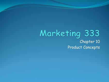 Chapter 10 Product Concepts. What is a Product? A bundle of benefits What the buyer gets…not what the seller sells Tangible items, services, ideas.