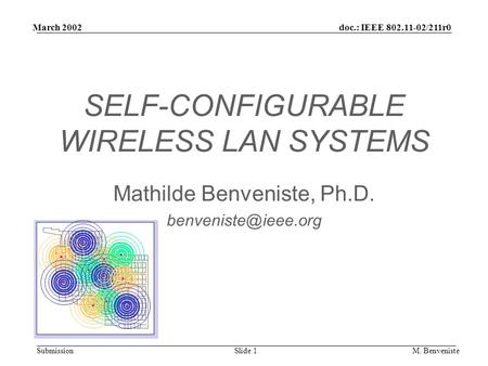 doc.: IEEE 802.11-02/211r0 Submission March 2002 M. BenvenisteSlide 1 SELF-CONFIGURABLE WIRELESS LAN SYSTEMS Mathilde Benveniste, Ph.D.