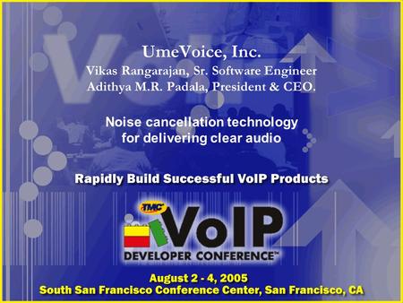 UmeVoice, Inc. Vikas Rangarajan, Sr. Software Engineer Adithya M.R. Padala, President & CEO. Noise cancellation technology for delivering clear audio.