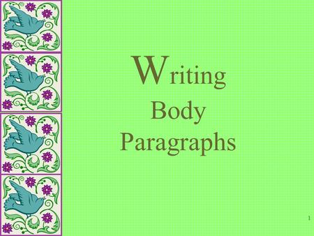 1 W riting Body Paragraphs. 2 HOW IS THE BODY PARAGRAPH DIFFERENT? Of the three paragraphs-- introductory, body and concluding-- the body is probably.