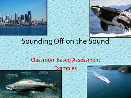 Sounding Off on the Sound Classroom Based Assessment Examples.