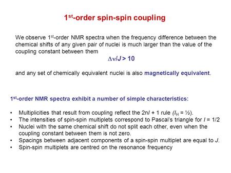 1 st -order spin-spin coupling We observe 1 st -order NMR spectra when the frequency difference between the chemical shifts of any given pair of nuclei.