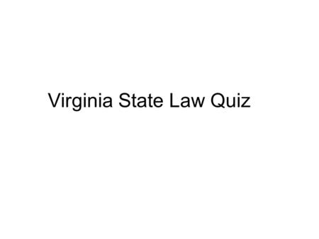 Virginia State Law Quiz. 1. For a Maryland licensee to sell real estate in Virginia, he/she must do all of the following EXCEPT: A. Take an approved course.