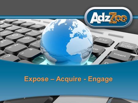 1 Expose – Acquire - Engage. 2 Would you agree that technology has changed the way you do business?