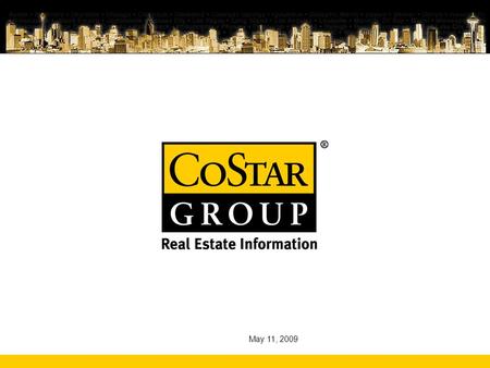 May 11, 2009. Today’s Agenda  What is CoStar?  Who is CoStar?  How CoStar can help YOU!  Property Professional  Recap  Q & A.