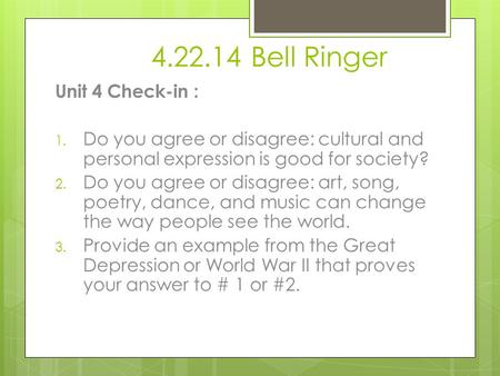 4.22.14 Bell Ringer Unit 4 Check-in : 1. Do you agree or disagree: cultural and personal expression is good for society? 2. Do you agree or disagree: art,