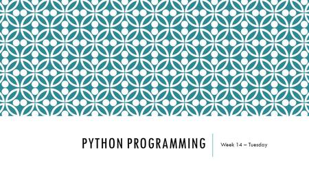 PYTHON PROGRAMMING Week 14 – Tuesday. STARTER You need to find out the average of a set of exam marks for a class. You don’t know how many marks there.