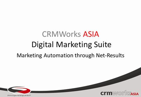 CRMWorks ASIA Digital Marketing Suite Marketing Automation through Net-Results CRMWA Digital Marketing Suite Rev 07.