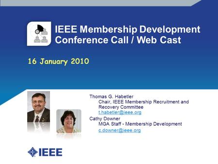 IEEE Membership Development Conference Call / Web Cast Thomas G. Habetler Chair, IEEE Membership Recruitment and Recovery Committee