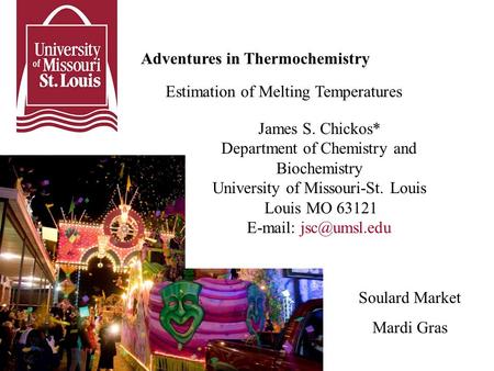 Adventures in Thermochemistry Estimation of Melting Temperatures James S. Chickos* Department of Chemistry and Biochemistry University of Missouri-St.