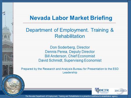 The Nevada Department of Employment, Training and Rehabilitation is a proactive workforce & rehabilitation agency Nevada Labor Market Briefing Department.