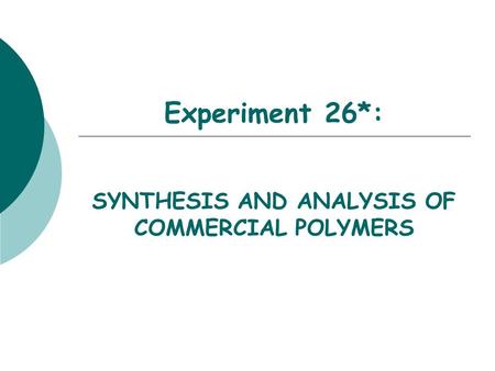 SYNTHESIS AND ANALYSIS OF COMMERCIAL POLYMERS
