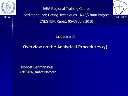 1 Lecture 5 Overview on the Analytical Procedures (  ) Lecture 5 Overview on the Analytical Procedures (  ) Moncef Benmansour Moncef Benmansour CNESTEN,