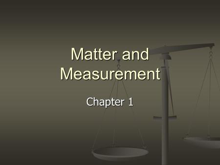 Matter and Measurement Chapter 1. The Scientific Method 1. Observations – something that is witnessed and can be recorded Qualitative Qualitative Quantitative.