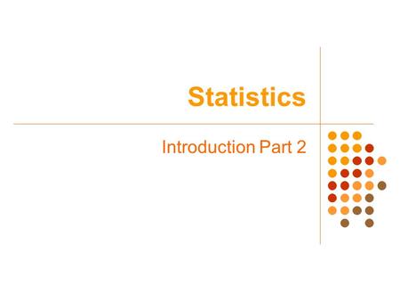 Statistics Introduction Part 2. Statistics Warm-up Classify the following as a) impossible, b) possible, but very unlikely, or c) possible and likely: