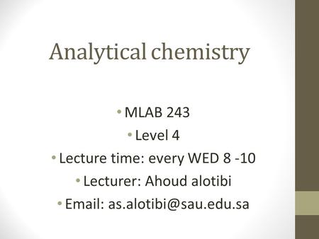 Analytical chemistry MLAB 243 Level 4 Lecture time: every WED 8 -10