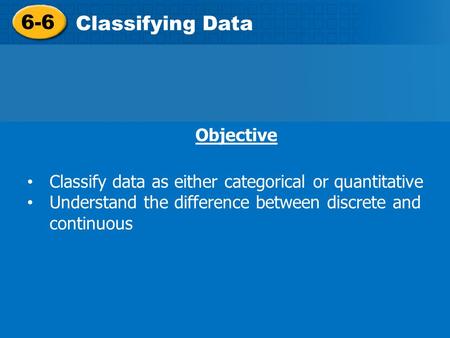 6-6 Classifying Data Objective