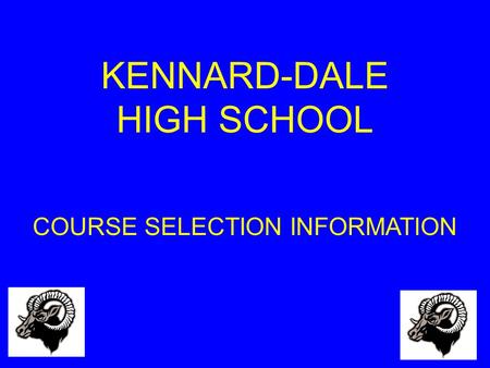 KENNARD-DALE HIGH SCHOOL COURSE SELECTION INFORMATION.