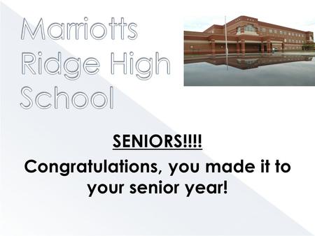SENIORS!!!! Congratulations, you made it to your senior year!
